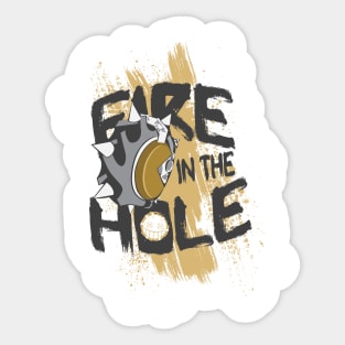 FIRE IN THE HOLE Sticker